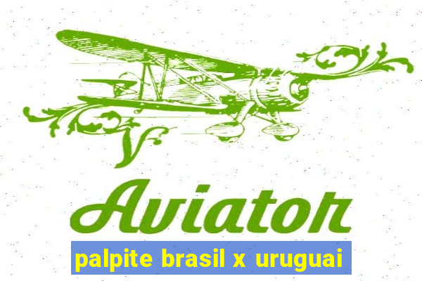 palpite brasil x uruguai